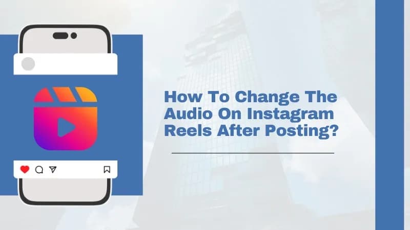 How To Change The Audio On Instagram Reels After Posting?